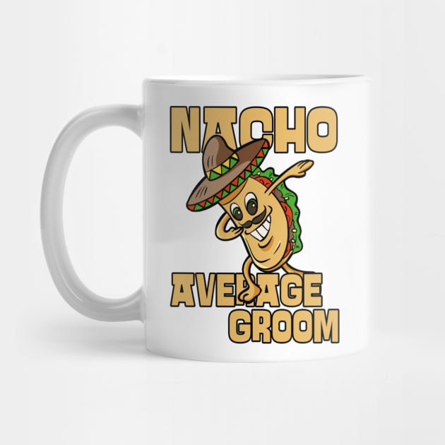 Nacho Average Groom Future Husband by JustCreativity